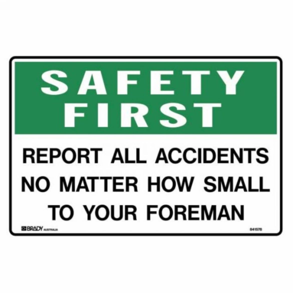 Picture of SAFETY FIRST REPORT ALL ACCIDENTS NO MATTER HOW SMALL TO YOUR FOREMAN SIGN 300MM (H) X 450MM (W) METAL